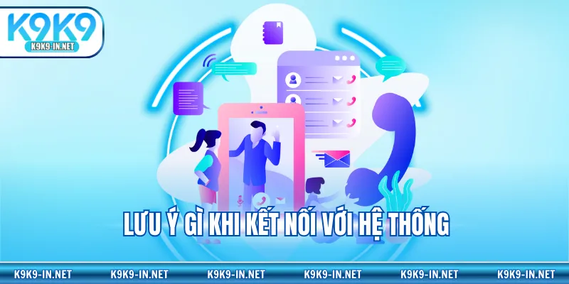 Lưu ý gì khi kết nối với hệ thống