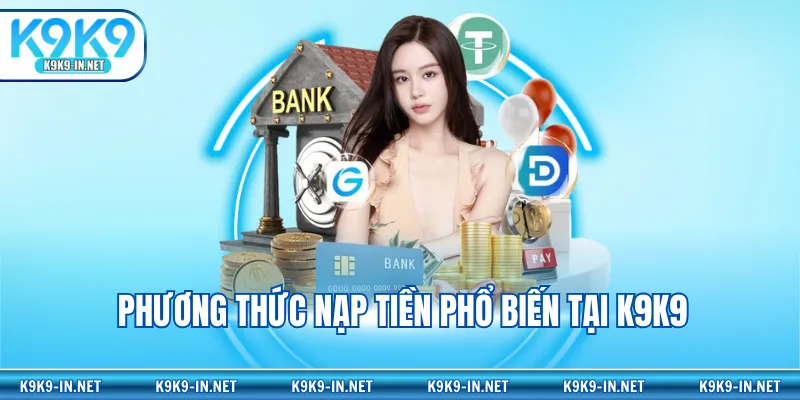Phương thức nạp tiền phổ biến tại K9K9