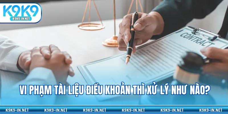 Vi phạm tài liệu điều khoản thì xử lý như nào?
